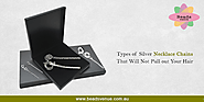 Types of Silver Necklace Chains That Will Not Pull out Your Hair
