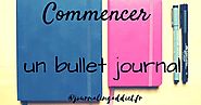 Comment débuter un bullet journal ? - Journaling Addict