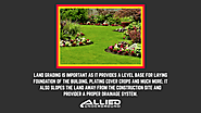 • Land grading is important as it provides a level base for laying foundation of the building, plating cover crops an...