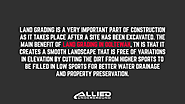 Land grading is a very important part of construction as it takes place after a site has been excavated.