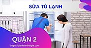 Sửa tủ lạnh Quận 2 - Điện Lạnh Thái Gia