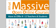What Massive Open Online Courses Have to Offer K-12 Teachers and Students.