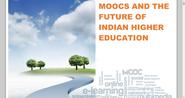 MOOCS AND THE FUTURE OF INDIAN HIGHER EDUCATION