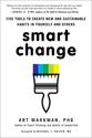 Smart Change: Five Tools to Create New and Sustainable Habits in Yourselfand Others