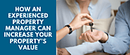 How an Experienced Property Manager Can Increase Your Property’s Value