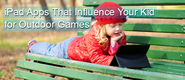 IPad Apps That Influence Your Kid for Outdoor Games