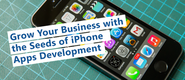 Grow Your Business with the Seeds of iPhone Apps Development