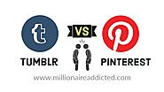 Tumblr vs Pinterest, Which one is best for you? | Millionaire Addicted