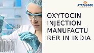 Oxytocin Injection Manufacturer India by Systacare Remedies - Issuu