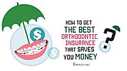 How to Get the Best Orthodontic Insurance that Saves You Money