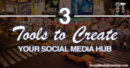 3 Tools to Create a Social Media Hub |
