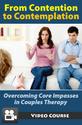 From Contention to Contemplation: Overcoming Core Impasses in Couples Therapy