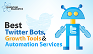 Best Twitter Bots, Growth Tools & Automation Services - Quantum Marketer