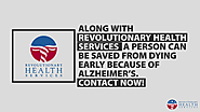 • Along with Revolutionary Health Services, a person can be saved from dying early because of Alzheimer’s. Contact now!