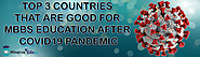 Top 3 countries that are good for mbbs education after covid19 pandemic