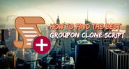 PHP Clone Scripts, Website Clones, Agriya products: How to find the best Groupon clone script?