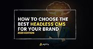 How To Choose The Best Headless CMS For Your Brand (2020 Edition) - Agility