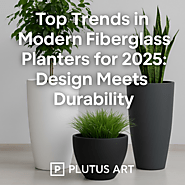 Top Trends in Modern Fiberglass Planters for 2025: Design Meets Durability