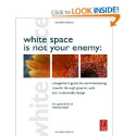 White Space is Not Your Enemy: A Beginner's Guide to Communicating Visually through Graphic, Web and Multimedia Design