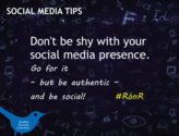 Don’t be shy with your social media presence. Go for it – but be authentic – and be social! #RonR