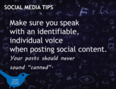 Make sure you speak with an identifiable, individual voice when posting social content. Your posts should never sound...