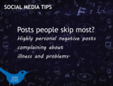 Posts people skip most? Highly personal negative posts complaining about illness and problems.