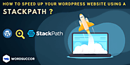 How to Speed Up your WordPress Website using StackPath - WordSuccor