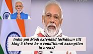 India pm Modi extended lockdown till May 3 there be a conditional exemption in areas?