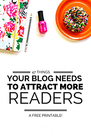 47 Things Your Blog Needs to Attract More Readers (a FREE printable!)*Wonderlass
