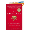 The Go-Giver: A Little Story About a Powerful Business Idea: Bob Burg, John David Mann
