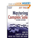 Mastering the Complex Sale: How to Compete and Win When the Stakes are High!: Jeff Thull