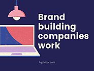 Brand building companies work