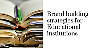 Marketing Agency Blog: Brand building strategies for educational institutions