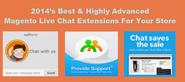 2014’s Best & Highly Advanced Magento Live Chat Extensions For Your Store