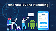 ANDROID EVENT HANDLING - TO LEARN BETTER APPLICATION DEVELOPMENT