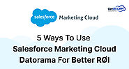 5 Ways To Use Salesforce Marketing Cloud Datorama For Better ROI