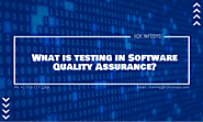 What is testing in Software Quality Assurance? | H2kinfosys Blog
