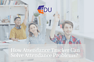 How Attendance Tracker Can Solve Attendance Problems?