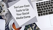 Ten Low-Cost Tools to Up Your Social Media Game | MoreCustomersApp