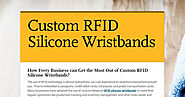 How Every Business can Get the Most Out of Custom RFID Silicone Wristbands?