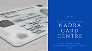 Nadra Card Centre Solving All Your Paperwork Queries In No Time - Nadra