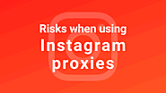 What Risks You Face When Using Proxies For Instagram