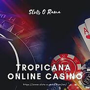 Best Online Tropicana Online Casino - Slots-O-Rama