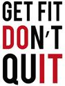 Get Fit Don't Quit