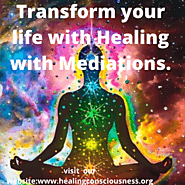 Transform your life with Healing with Mediations and Healing Sessions.