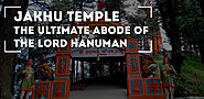 Jakhu Temple - The Ultimate Abode of the Lord Hanuman