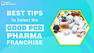 Best Tips to Select the Good PCD Pharma Franchise | Pharma Company