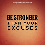 Be stronger then your excuses - Daily Quotes for Women