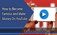 How To Become Famous And Make Money On YouTube