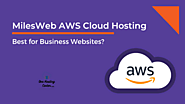 MilesWeb AWS Cloud Hosting: Best for Business Websites? - One Hosting Center